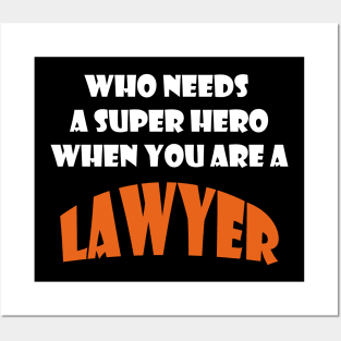 Who needs a super hero when you are a Lawyer T-shirt Posters and Art